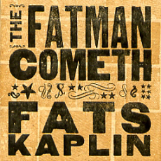 Fats Kaplin The Fatman Cometh